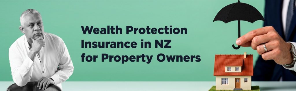 Wealth Protection Insurance in NZ for Property Owners